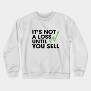 Not a Loss Until You Sell Crewneck Sweatshirt